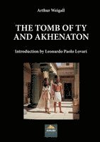 Arthur Weigall - Tomb of Tiy and Akhenaton, Häftad