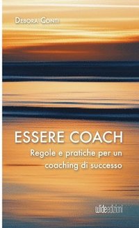 bokomslag Essere coach - Regole e pratiche per un coaching di successo
