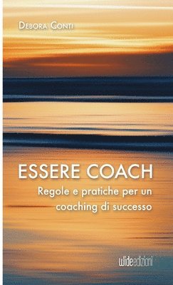 bokomslag Essere coach - Regole e pratiche per un coaching di successo