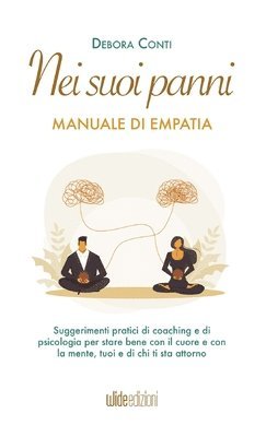 bokomslag Nei suoi panni - Manuale di Empatia - Suggerimenti pratici di coaching e di psicologia per stare bene con il cuore e con la mente, tuoi e di chi ti sta attorno