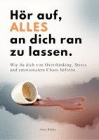 HÖR AUF, ALLES AN DICH RAN ZU LASSEN, Häftad