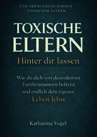 TOXISCHE ELTERN HINTER DIR LASSEN