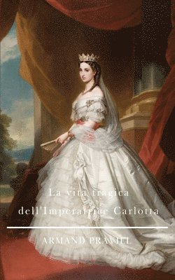 La vita tragica dell'Imperatrice Carlotta 1