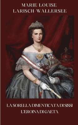 sorella dimenticata di Sissi