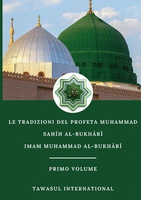 Le Tradizioni del Profeta Muhammad-Sah&#299;h Al-Bukh&#257;r&#299;-Volume I 1