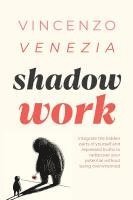 bokomslag Shadow Work: Integrate the hidden parts of yourself and repressed truths to rediscover your potential without being overwhelmed