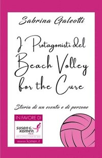 bokomslag I Protagonisti del Beach Volley for the Cure