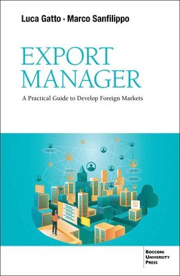 Luca Gatto, Marco San Filippo - Export Manager: A Practical Guide to Develop Foreign Markets, Häftad