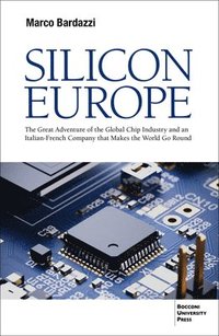 bokomslag Silicon Europe: The Great Adventure of the Global Chip Industry and an Italian-French Company That Makes the World Go Round