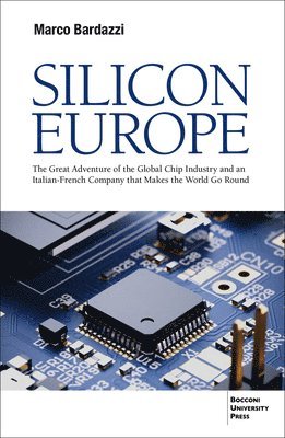 Marco Bardazzi - Silicon Europe: The Great Adventure of the Global Chip Industry and an Italian-French Company That Makes the World Go Round, Häftad