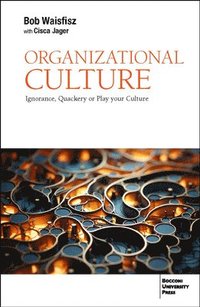 bokomslag Organizational Culture: Ignorance, Quackery or Play Your Culture