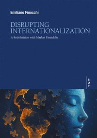 bokomslag Disrupting Internationalization: A Redefinition with Market Pareidolia