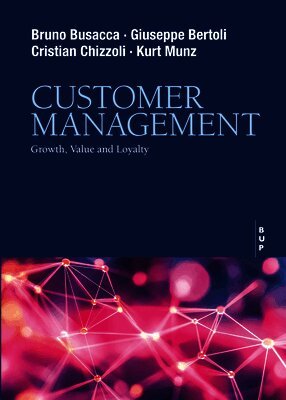 Giuseppe Bertoli, Cristian Chizzoli - Customer Management: Growth, Value and Loyalty, Häftad