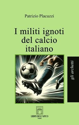 Patrizio Placuzzi - I militi ignoti del calcio italiano, Häftad. Tillgänglighet: Lägg i varukorg