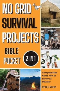 bokomslag No Grid Survival Projects Bible: A Step-by-Step Guide How to Survive a Disaster