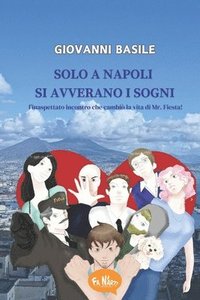 bokomslag Solo a Napoli si avverano i sogni: l'inaspettato incontro che cambiò la vita di Mr. Fiesta!