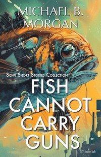 bokomslag Fish cannot carry guns