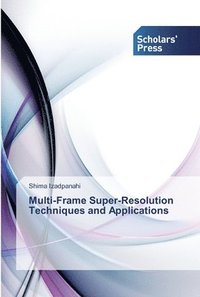 bokomslag Multi-Frame Super-Resolution Techniques And Applications