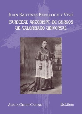 bokomslag Juan Bautista Benlloch y Vivó, cardenal arzobispo de Burgos, un valenciano universal