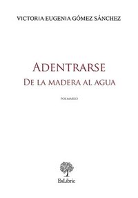 bokomslag Adentrarse. De la madera al agua