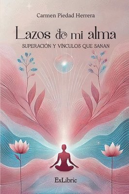 Lazos de mi alma. Superación y vínculos que sanan 1