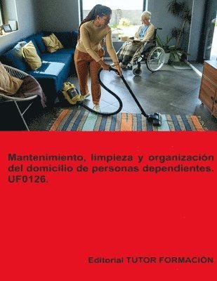 bokomslag Mantenimiento, limpieza y organizacin del domicilio de personas dependientes. UF0126.