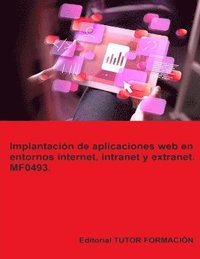 bokomslag Implantacin de aplicaciones web en entornos internet, intranet y extranet. MF0493.