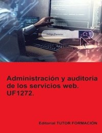 bokomslag Administracin y auditora de los servicios web. UF1272.