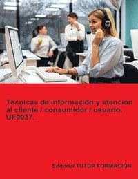 bokomslag Tcnicas de informacin y atencin al cliente / consumidor / usuario. UF0037.