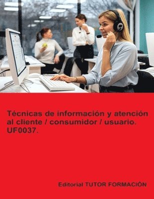 Tcnicas de informacin y atencin al cliente / consumidor / usuario. UF0037. 1