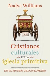 bokomslag Cristianos Culturales En La Iglesia Primitiva: Introducción Histórica Y Práctica a Los Cristianos En El Mundo Greco-Romano