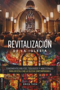 bokomslag Revitalización de la Iglesia: Fundamentos Bíblicos, Teológicos Y Ministeriales Para Revitalizar La Iglesia Contemporánea