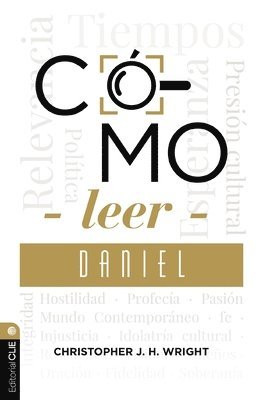 Cómo Leer Daniel: Sostener La Fe En El Mundo Actual