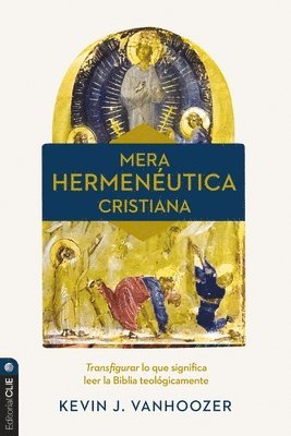 Mera Hermenéutica Cristiana: Transfigurar Lo Que Significa Leer La Biblia Teológicamente