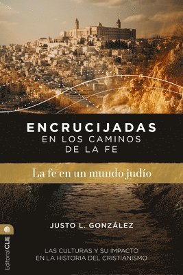 Encrucijadas En Los Caminos de la Fe: La Fe En Un Mundo Judío: Las Culturas Y Su Impacto En La Historia del Cristianismo