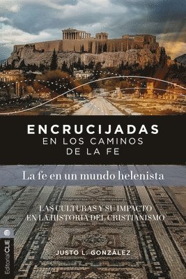 Encrucijadas En Los Caminos de la Fe: La Fe En Un Mundo Helenista: Las Culturas Y Su Impacto En La Historia del Cristianismo