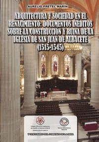 bokomslag Arquitectura Y Sociedad En El Renacimiento: Documentos Inéditos Sobre La Construcción Y Ruina de la Iglesia de San Juan de Albacete (1515-1545)