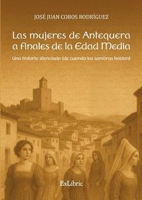 bokomslag Las mujeres de Antequera a finales de la Edad Media