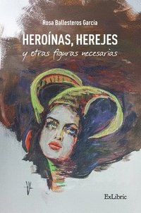 bokomslag Heroínas, herejes y otras figuras necesarias