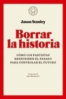 Jason Stanley - Borrar La Historia / Erasing History: How Fascists Rewrite the Past to Control the Future, Häftad