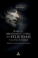 Lucio Anneo Séneca - Sobre la brevedad de la vida, la felicidad y la paz interior, Häftad