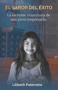 bokomslag El sabor del éxito: La increíble trayectoria de una joven empresaria (Emprendimiento, Crecimiento personal y Negocios)