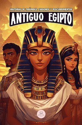 El Antiguo Egipto: Aventuras épicas para niños sobre la civilización egipcia 1
