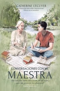 bokomslag Conversaciones con mi maestra: ¿Por qué hay tanta educación en las aulas, pero tan poca en los alumnos?