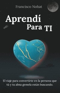 bokomslag Aprendí Para TI: El viaje para convertirte en la persona que tú y tu alma gemela están buscando.
