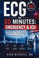 Ryan Mitchell - ECG in 60 Minutes Emergency & ICU: High-Stakes Pattern Recognition for ER Nurses, Critical Care RNs & Rapid Response Teams, Häftad
