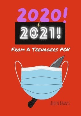 bokomslag 2020 & 2021! From A Teenagers POV