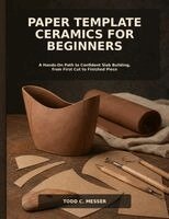 Todd C. Messer - Paper Template Ceramics for Beginners, Häftad