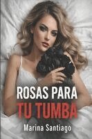 Marina Santiago - Rosas para tu tumba, Häftad