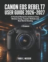 Todd C. Messer - Canon EOS Rebel T7 User Guide 2026-2027, Häftad